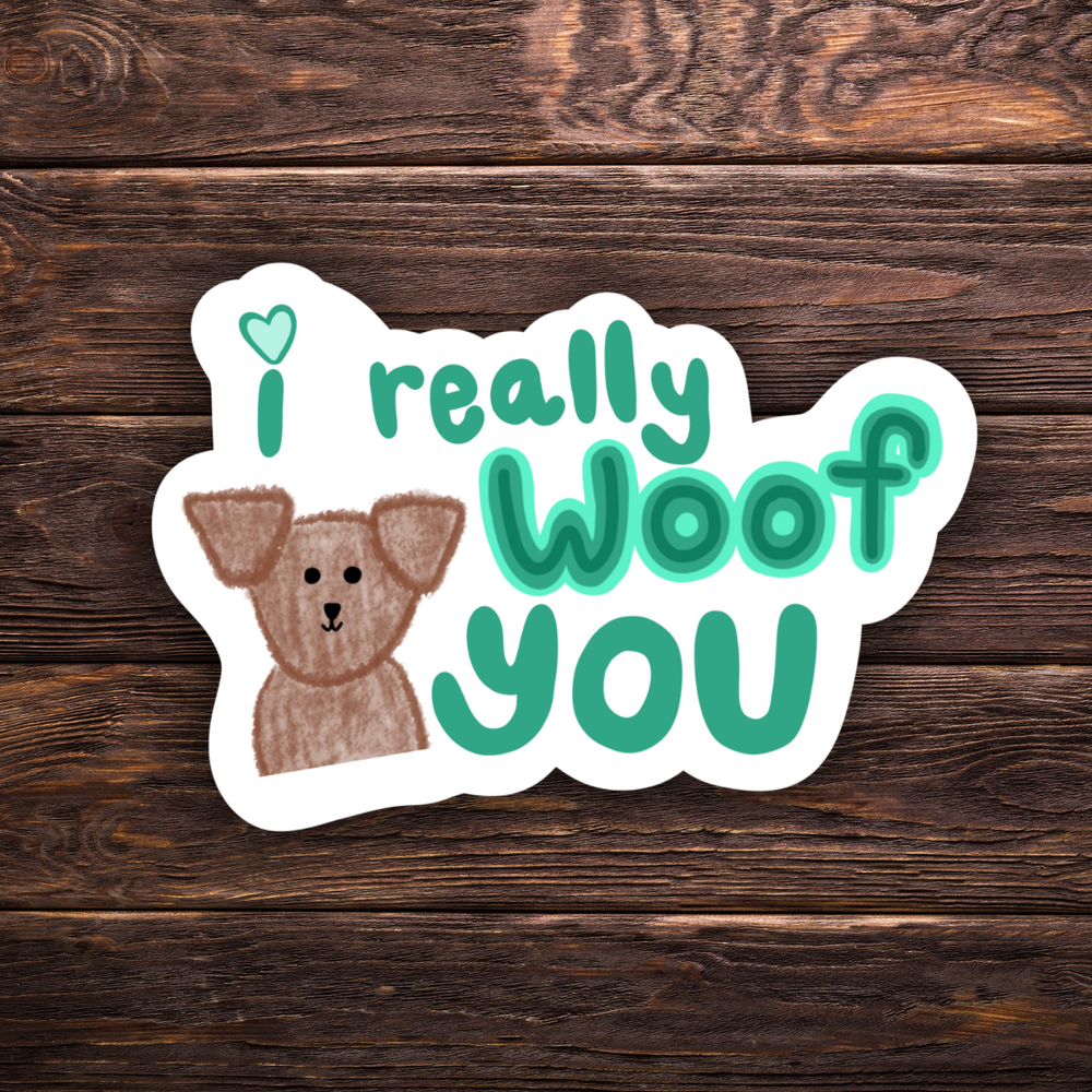 I Really Woof You | Hand Drawn | Vinyl Sticker | Water Resistant Sticker | Novelty | Cute