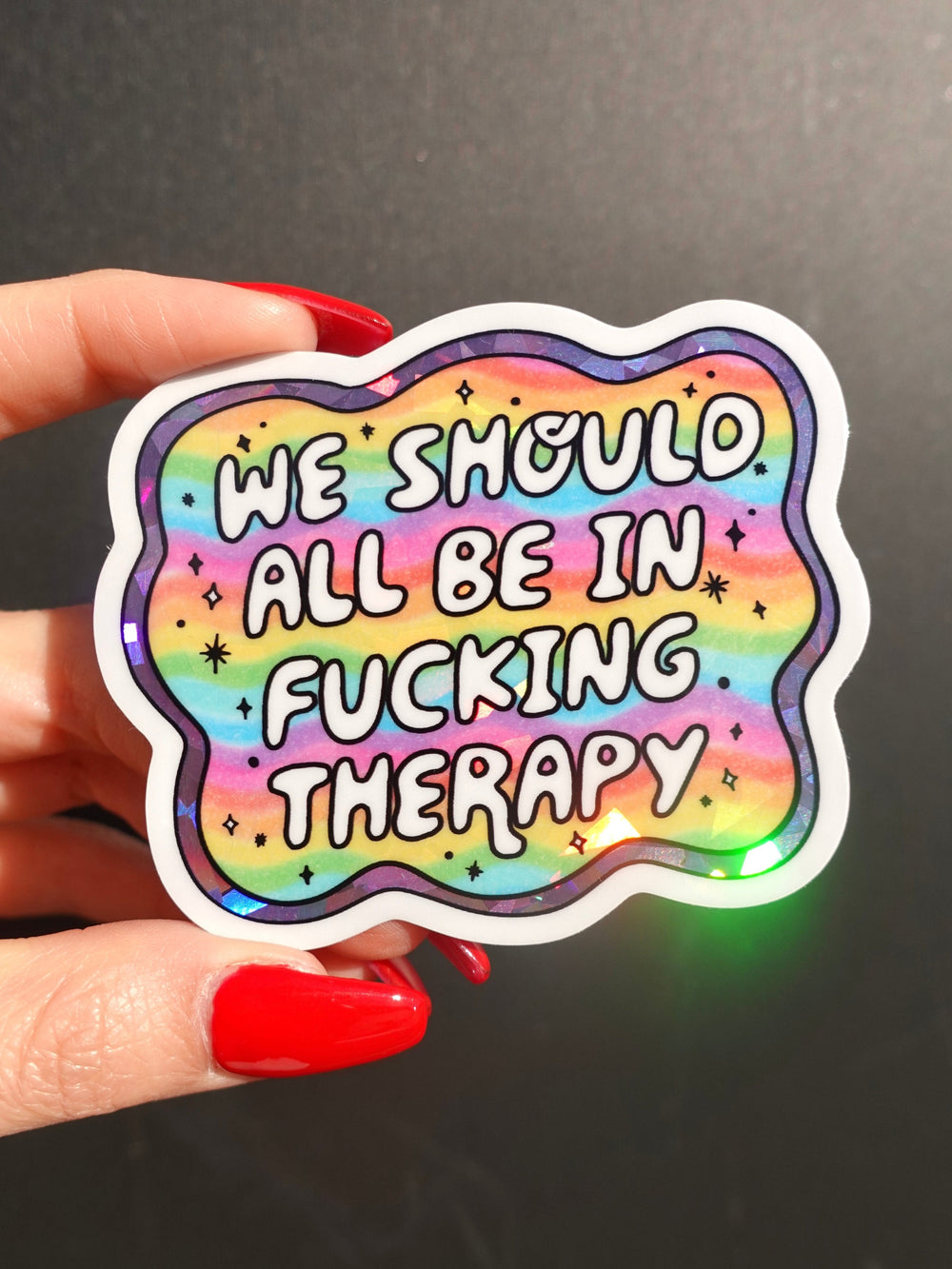 Funny Vinyl Sticker β We Should All Be in F*cking Therapy β Holographic Rainbow Mental Health Decal