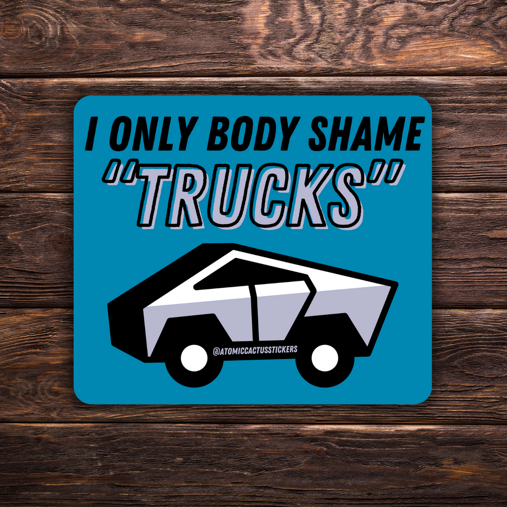 I Only Body Shame “Trucks” Sticker | Cybertruck Parody Vinyl Decal | Funny Anti-Elon Sticker | Water-Resistant | 3" x 3"