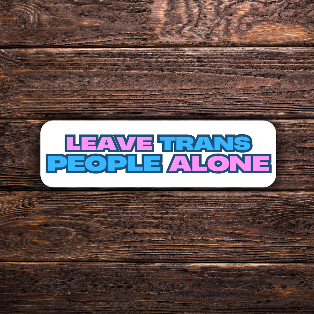 Leave Trans People Alone | Activism Sticker | 3" x 1" | Vinyl Decal | LGBTQ+ Rights | Social Justice | Ally Sticker