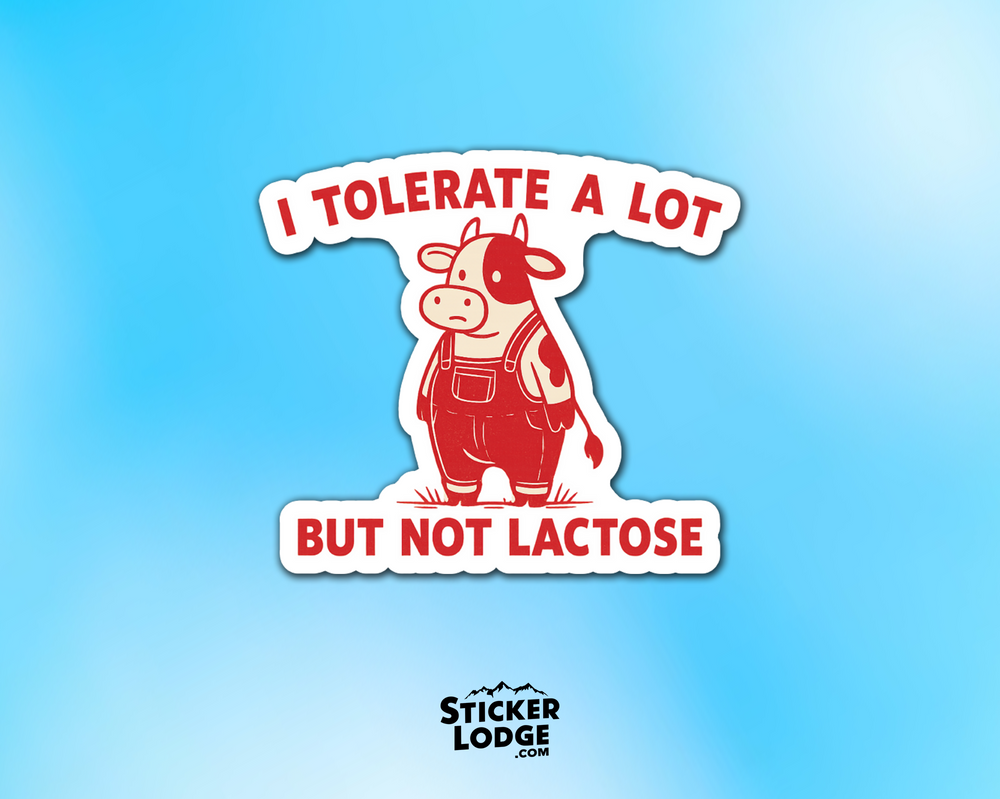 I Tolerate A Lot But Not Lactose Vinyl Sticker