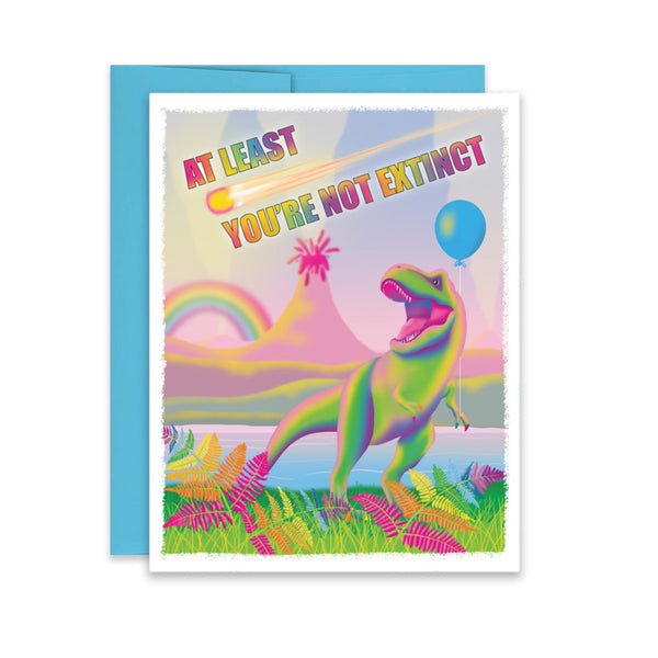 βAt Least Youβre Not Extinctβ Dinosaur Birthday Card