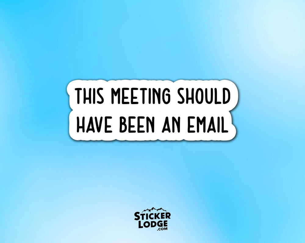 This Meeting Should Have Been An Email Vinyl Sticker