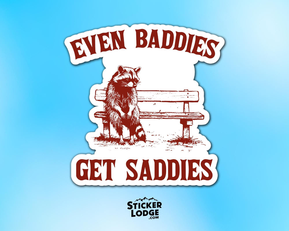 Even Baddies Get Saddies Vinyl Sticker