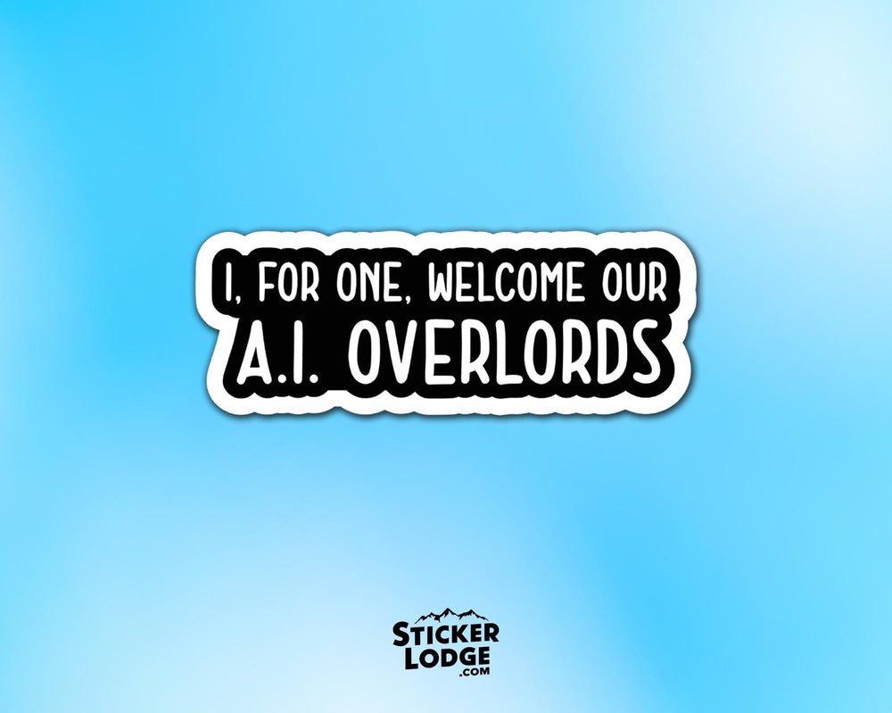 I, For One, Welcome Our A.I. Overlords Vinyl Sticker