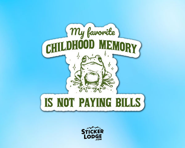 My Favorite Childhood Memory Is Not Paying Bills Vinyl Sticker