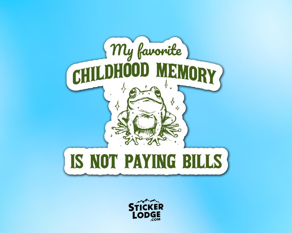 My Favorite Childhood Memory Is Not Paying Bills Vinyl Sticker