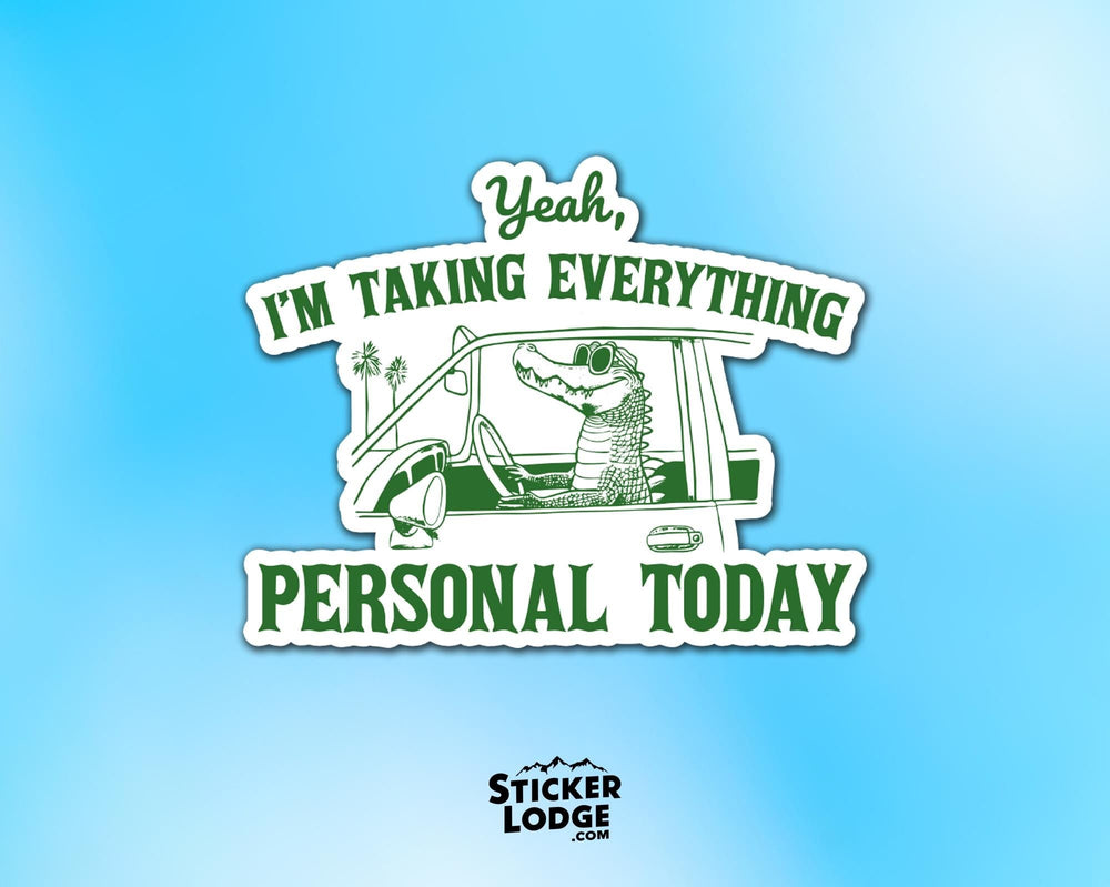 Yeah I'm Taking Everything Personal Today Vinyl Sticker