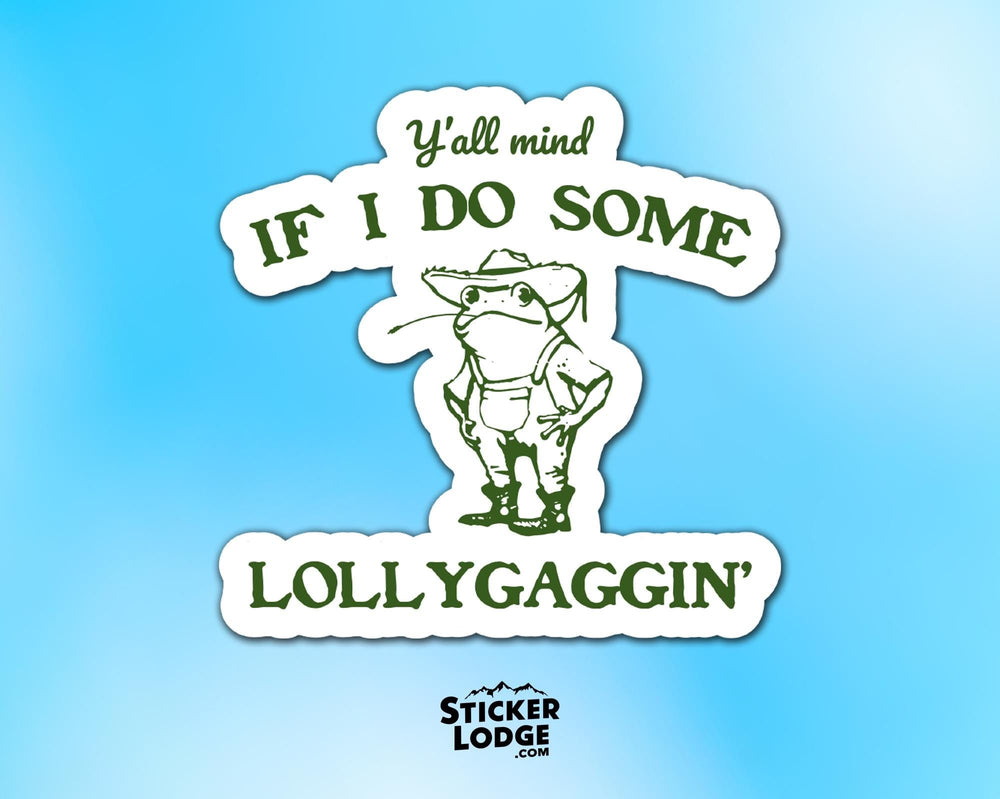 Y'all Mind If I Do Some Lollygagging Vinyl Sticker