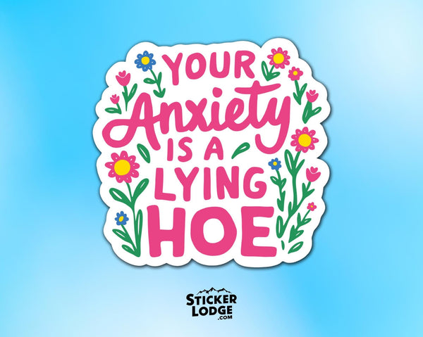 Your Anxiety Is A Lying Hoe Vinyl Sticker