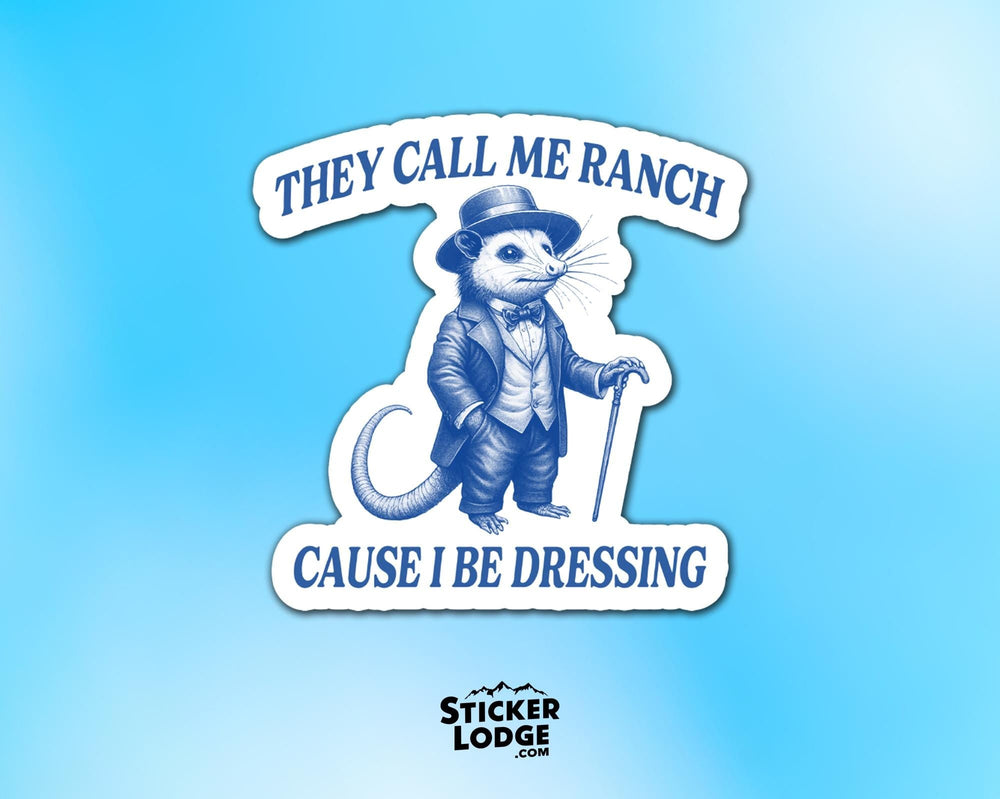 They Call Me Ranch Cause I Be Dressing Vinyl Sticker