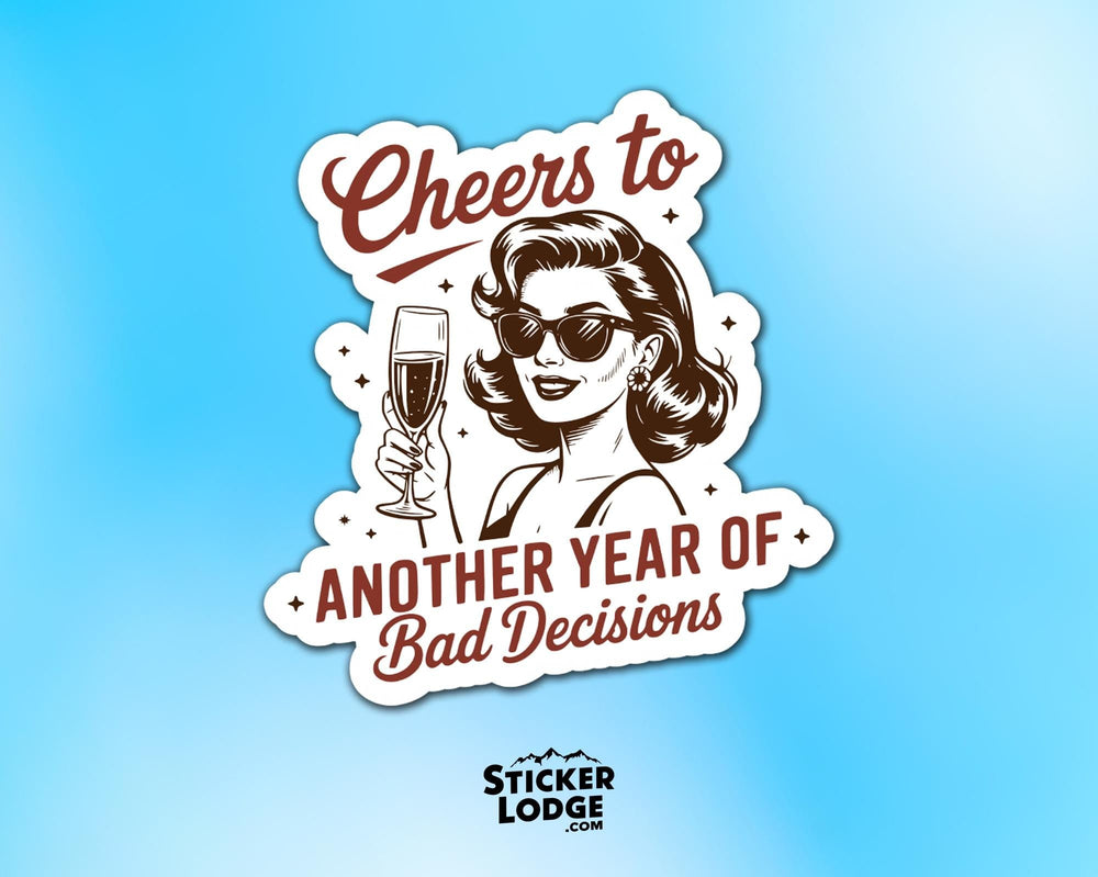 Cheers To Another Year Of Bad Decisions Vinyl Sticker