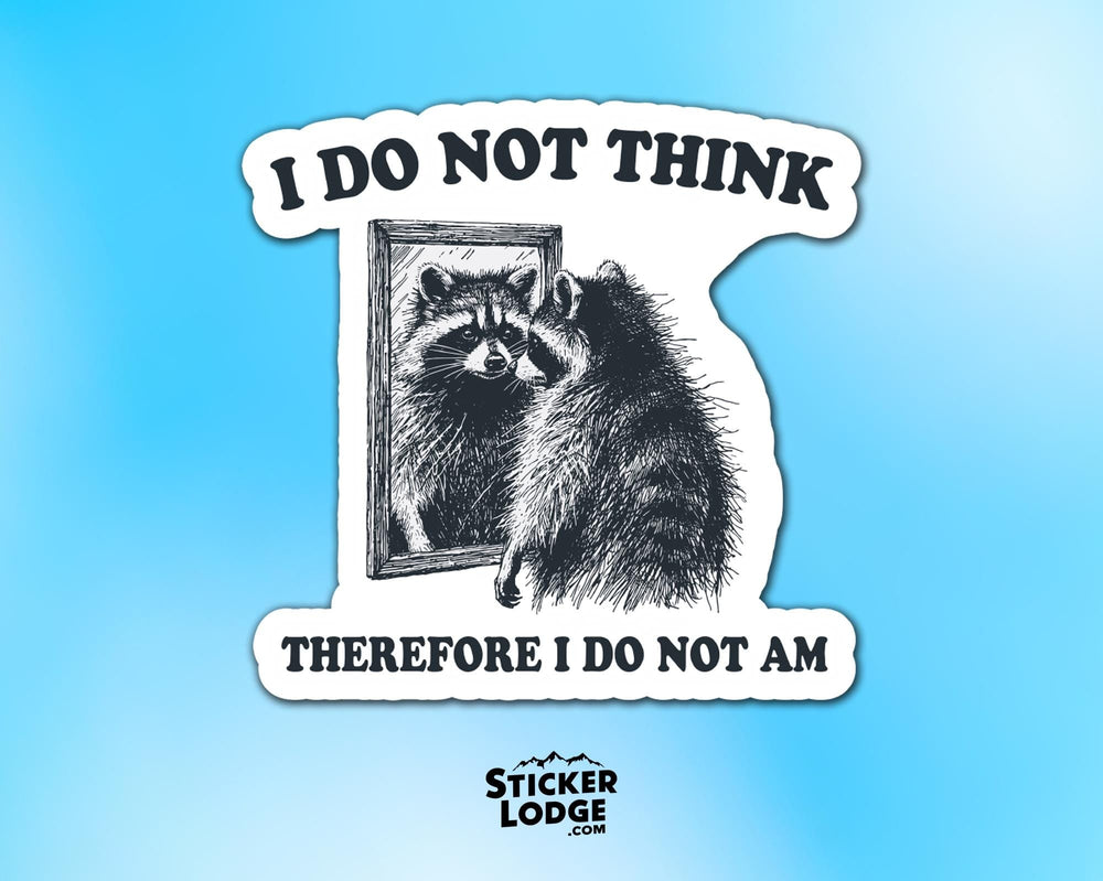 I Do Not Think Therefore I Do Not Am Vinyl Sticker