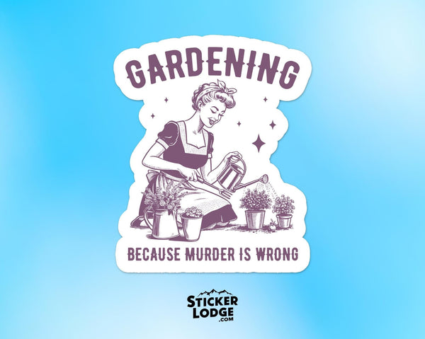Gardening Because Murder Is Wrong Vinyl Sticker