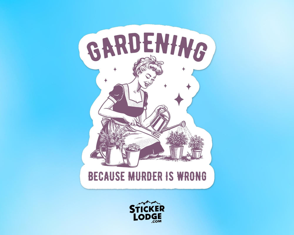 Gardening Because Murder Is Wrong Vinyl Sticker