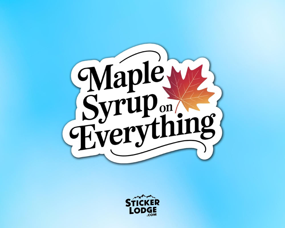 Maple Syrup on Everything Vinyl Sticker