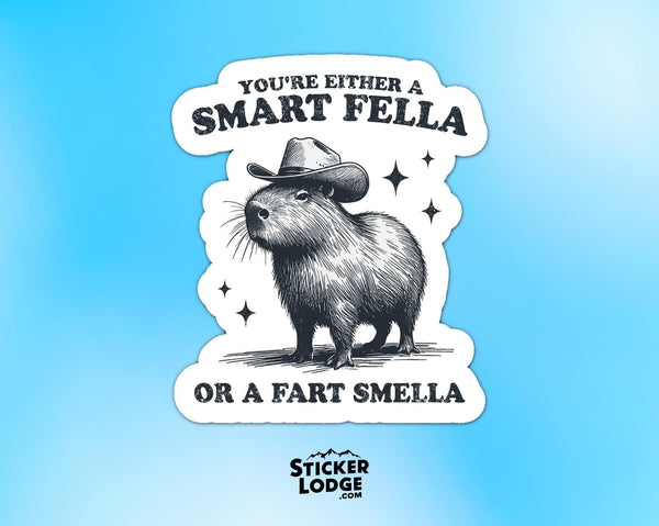 You're Either a Smart Fella or Fart Smella Capybara Vinyl Sticker