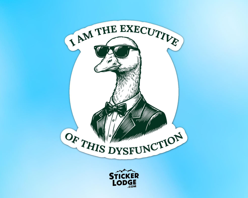 I Am The Executive Of This Dysfunction Vinyl Sticker