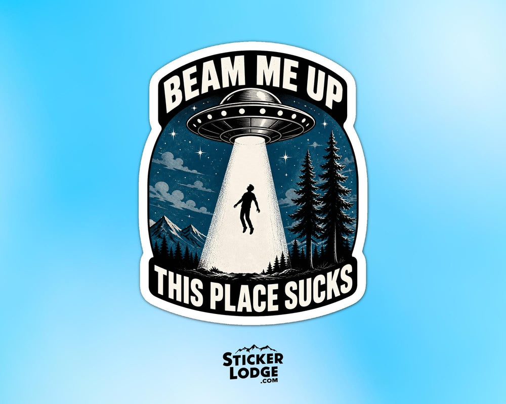 Beam Me Up This Place Sucks Vinyl Sticker