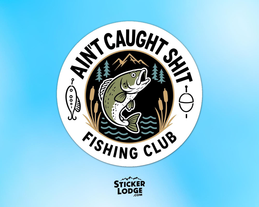 Ain't Caught Shit Fishing Club Vinyl Sticker