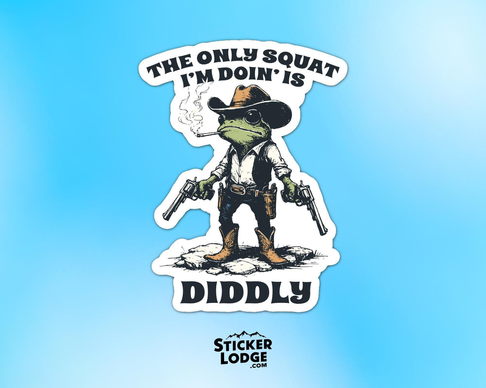 The Only Squat I'm Doing Is Diddly Vinyl Sticker
