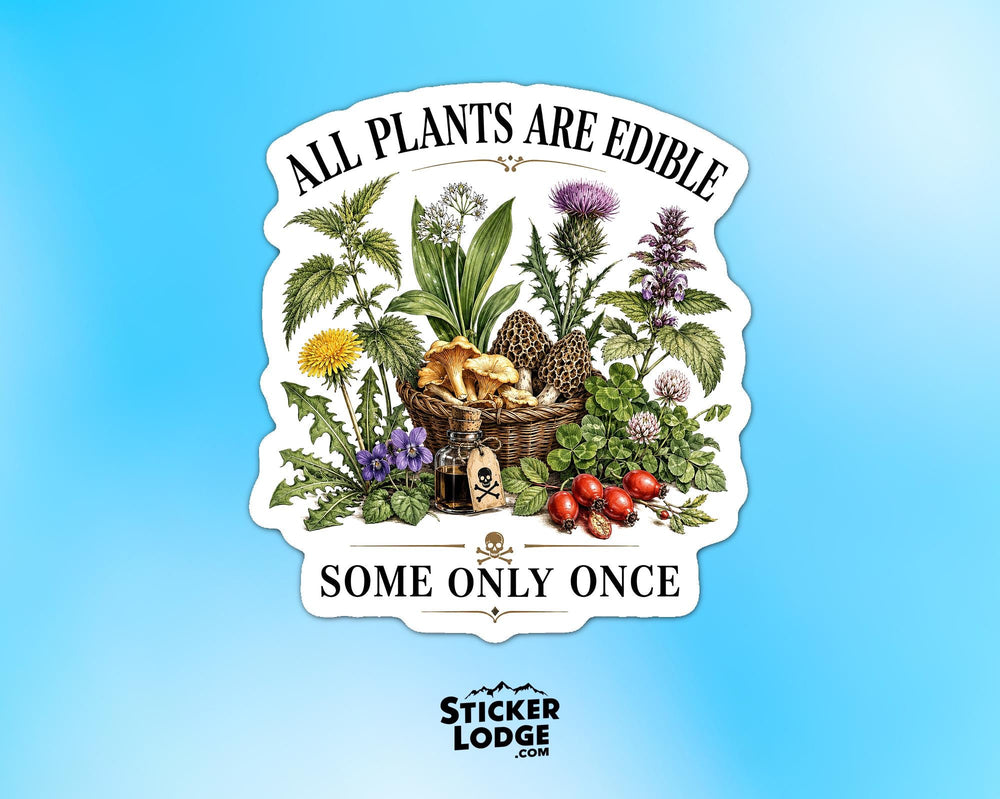 All Plants Are Edible Some Only Once Vinyl Sticker