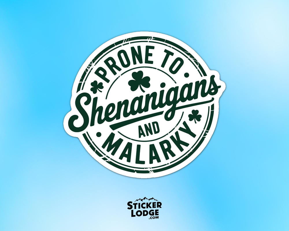Prone To Shenanigans And Malarky Vinyl Sticker