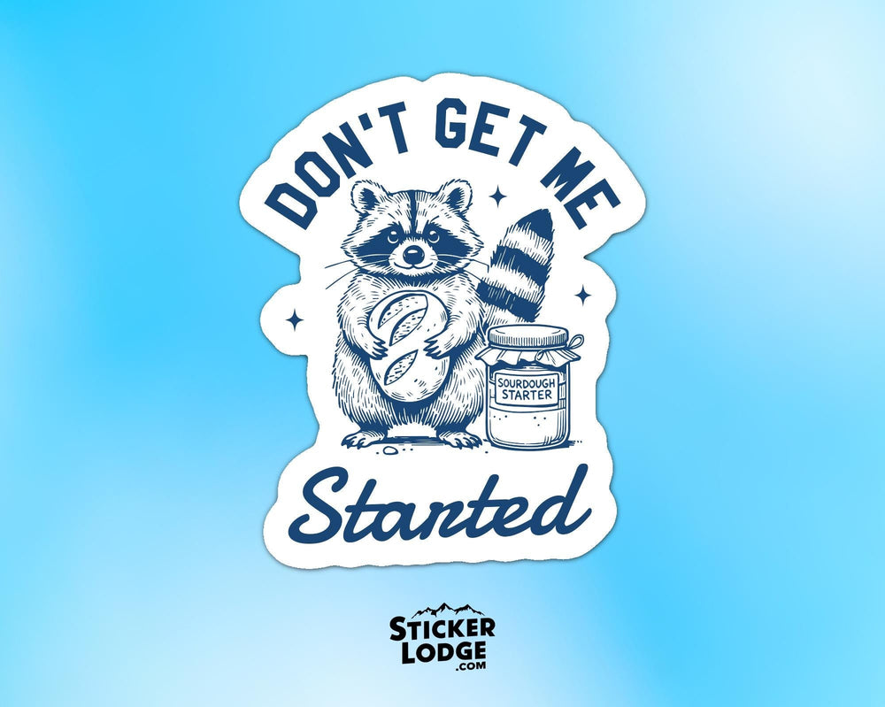 Don't Get Me Started Raccoon Sourdough Baker Vinyl Sticker