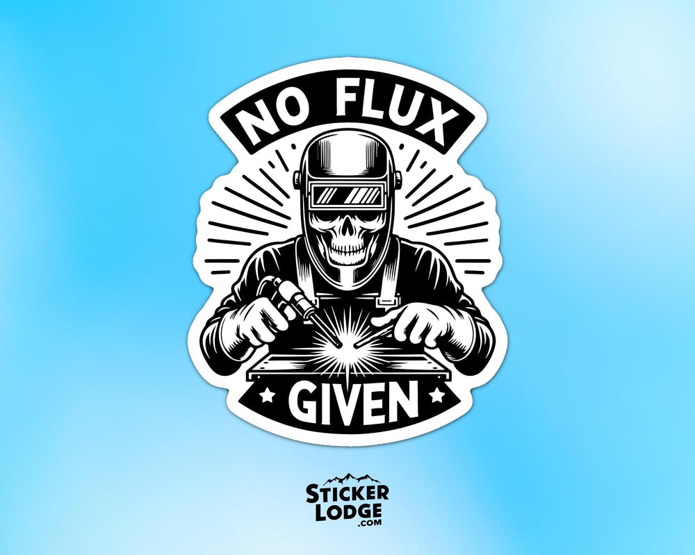 No Flux Given Welder Vinyl Sticker