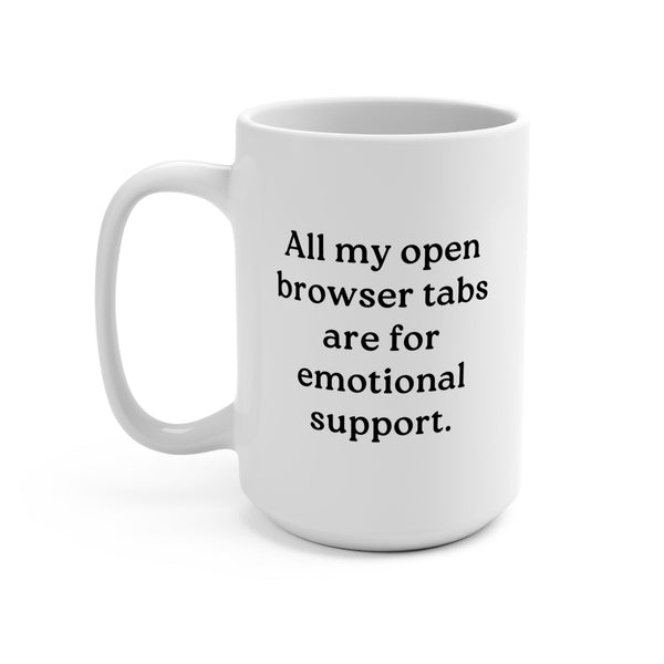 All my open browser tabs are for emotional support Mug