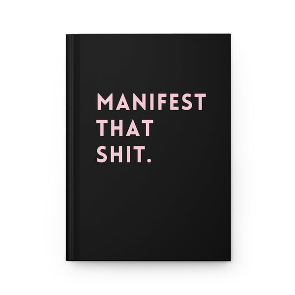 Manifest That Shit Hardcover Journal