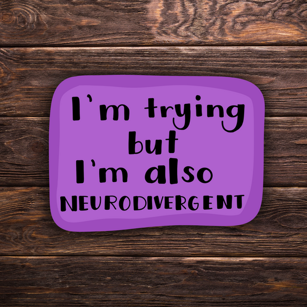“I’m Trying But I’m Also Neurodivergent” Sticker | Mental Health Awareness | Neurodivergent Humor | Relatable Sticker