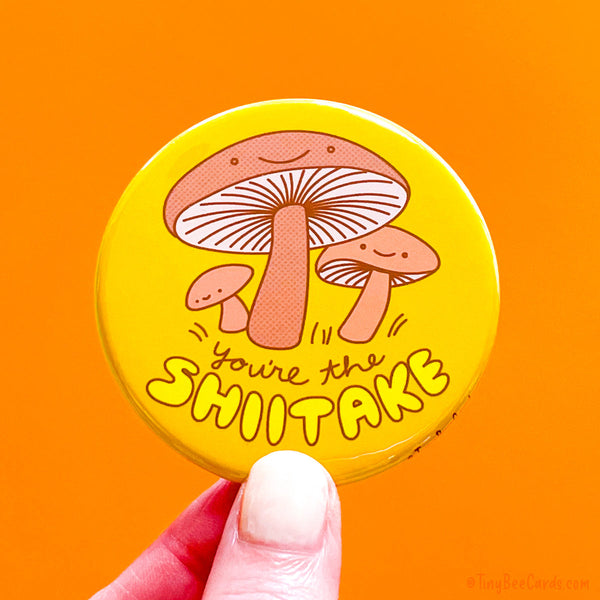 Funny Magnet or Pin "You're the Shiitake"