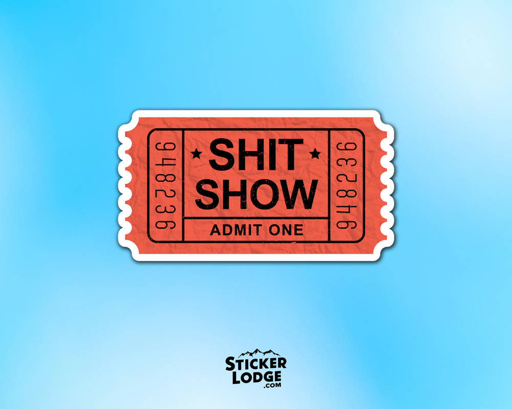 Shit Show Ticket Admit One Vinyl Sticker