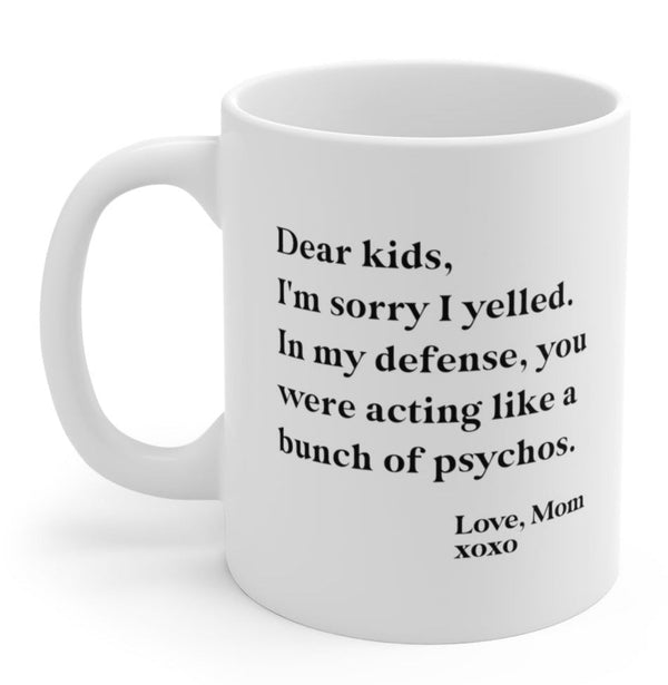 Dear Kids I'm Sorry I Yelled Funny Mom Mug