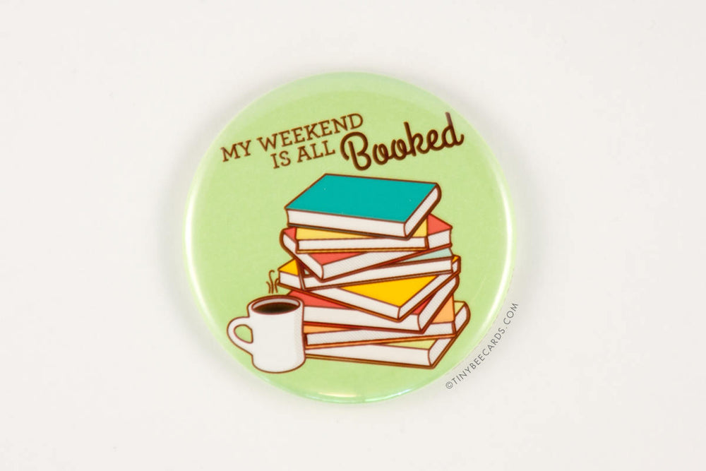 Book Lover Magnet or Pin "My Weekend is All Booked!"