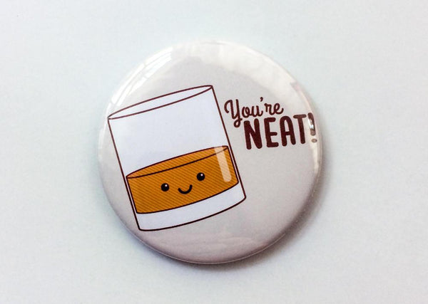 Funny Whiskey Magnet or Pin "You're Neat!"