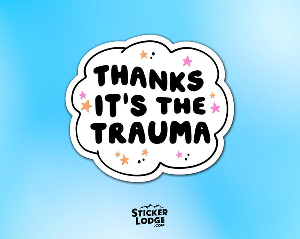 Thanks It's The Trauma Vinyl Sticker