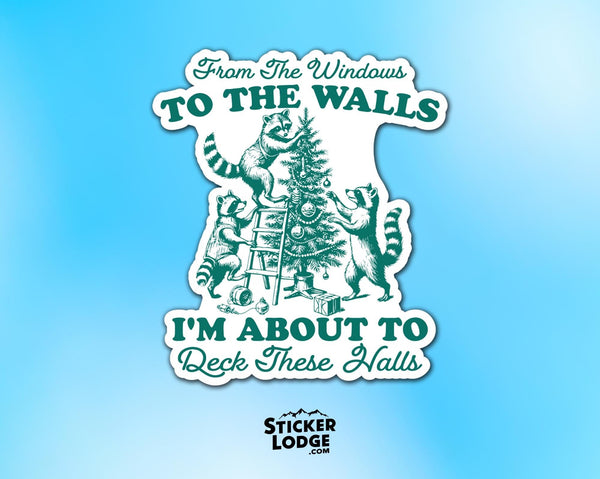 I'm About To Deck These Halls Raccoon Meme Vinyl Sticker