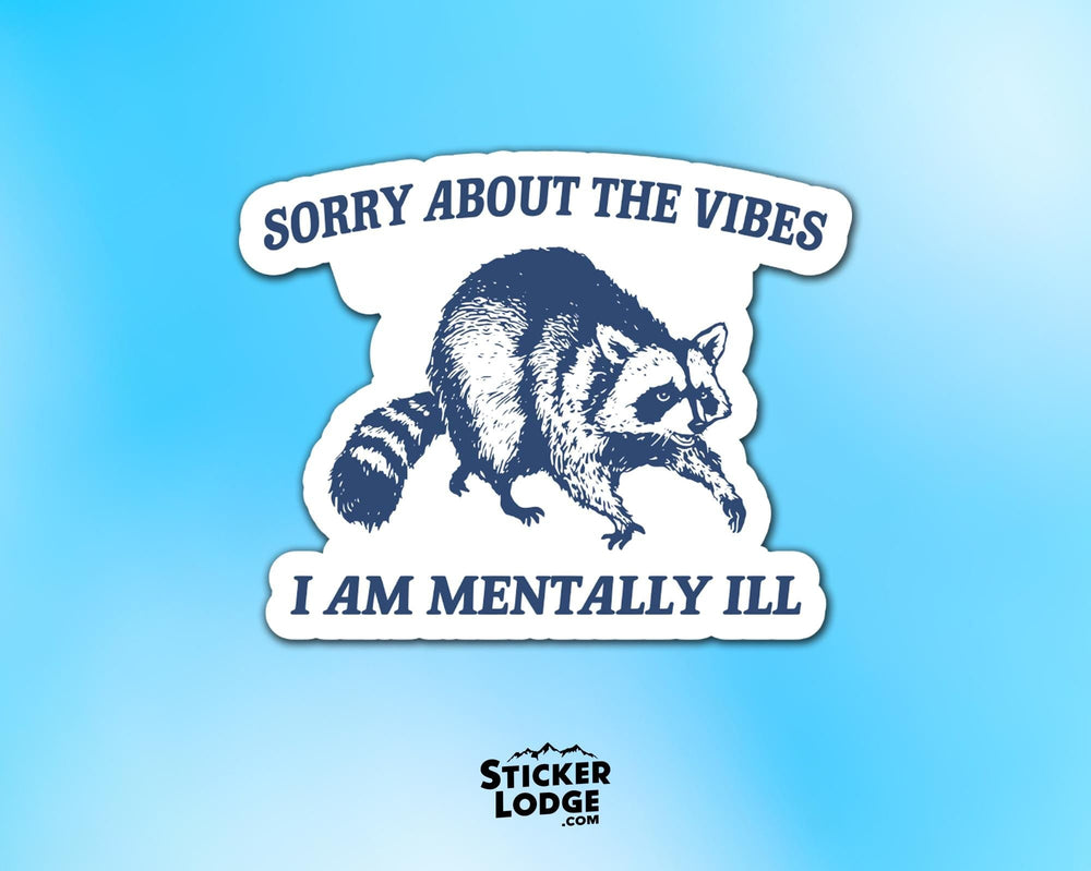 Sorry About The Vibes I Am Mentally Ill Vinyl Sticker