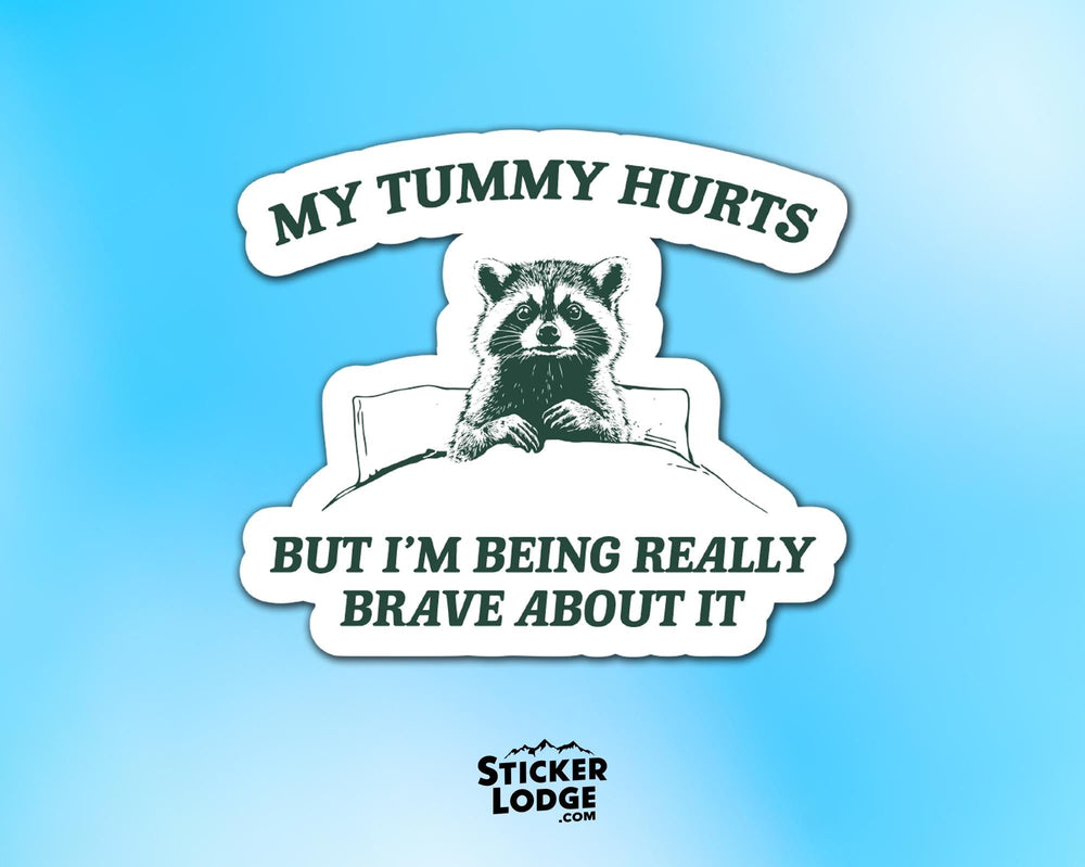 My Tummy Hurts But I'm Being Really Brave About It Vinyl Sticker