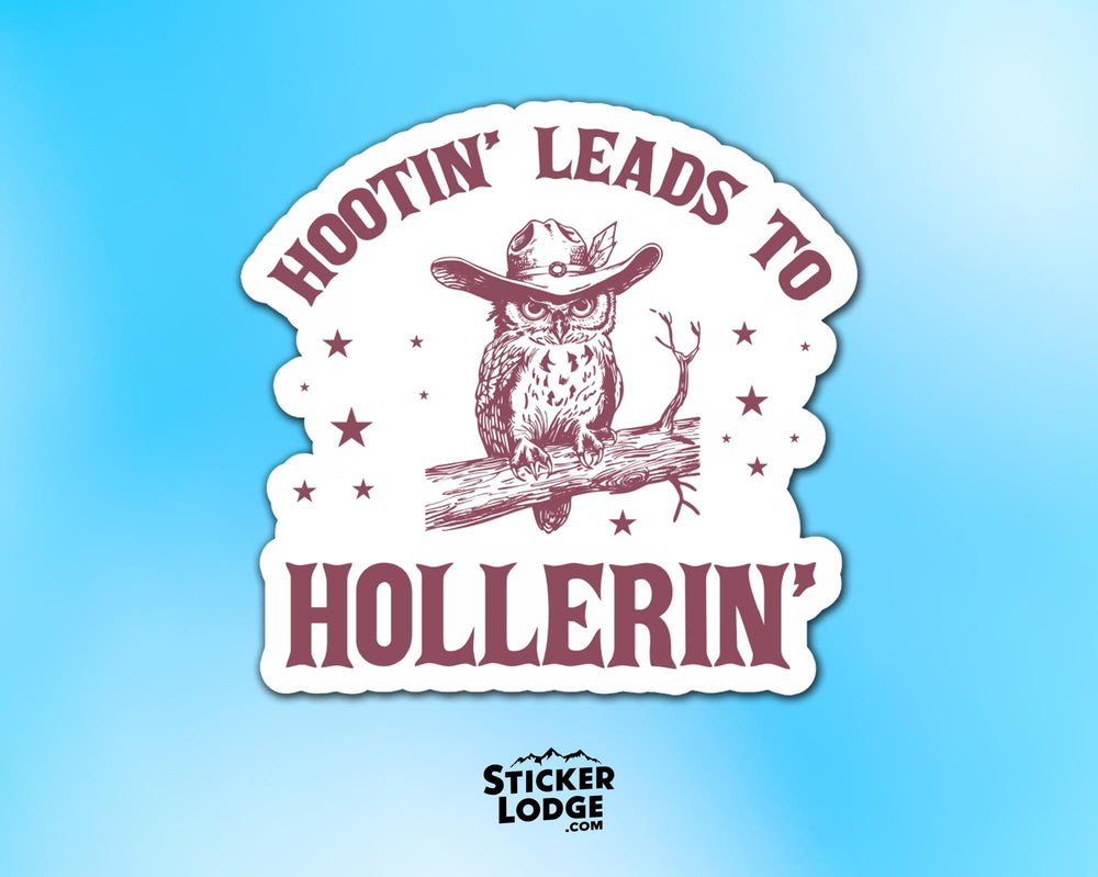 Hootin' Leads to Hollerin' Vinyl Sticker