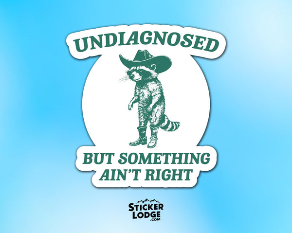 Undiagnosed But Something Ain't Right Vinyl Sticker