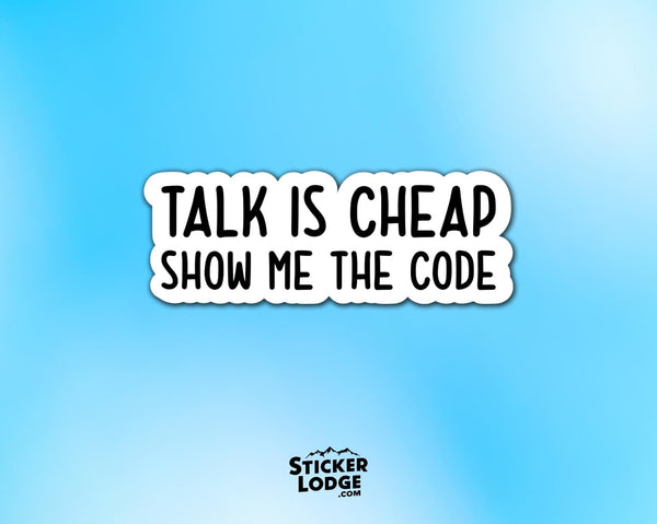 Talk is Cheap, Show Me The Code Vinyl Sticker