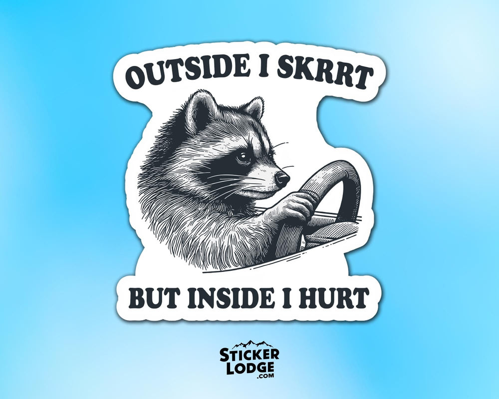 Outside I Skrrt but Inside I Hurt Raccoon Vinyl Sticker