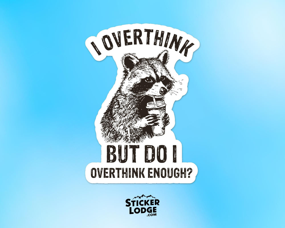 I Overthink But Do I Overthink Enough Vinyl Sticker