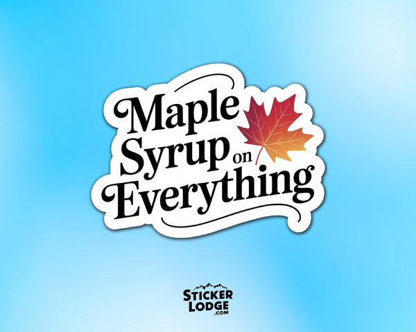 Maple Syrup on Everything Vinyl Sticker