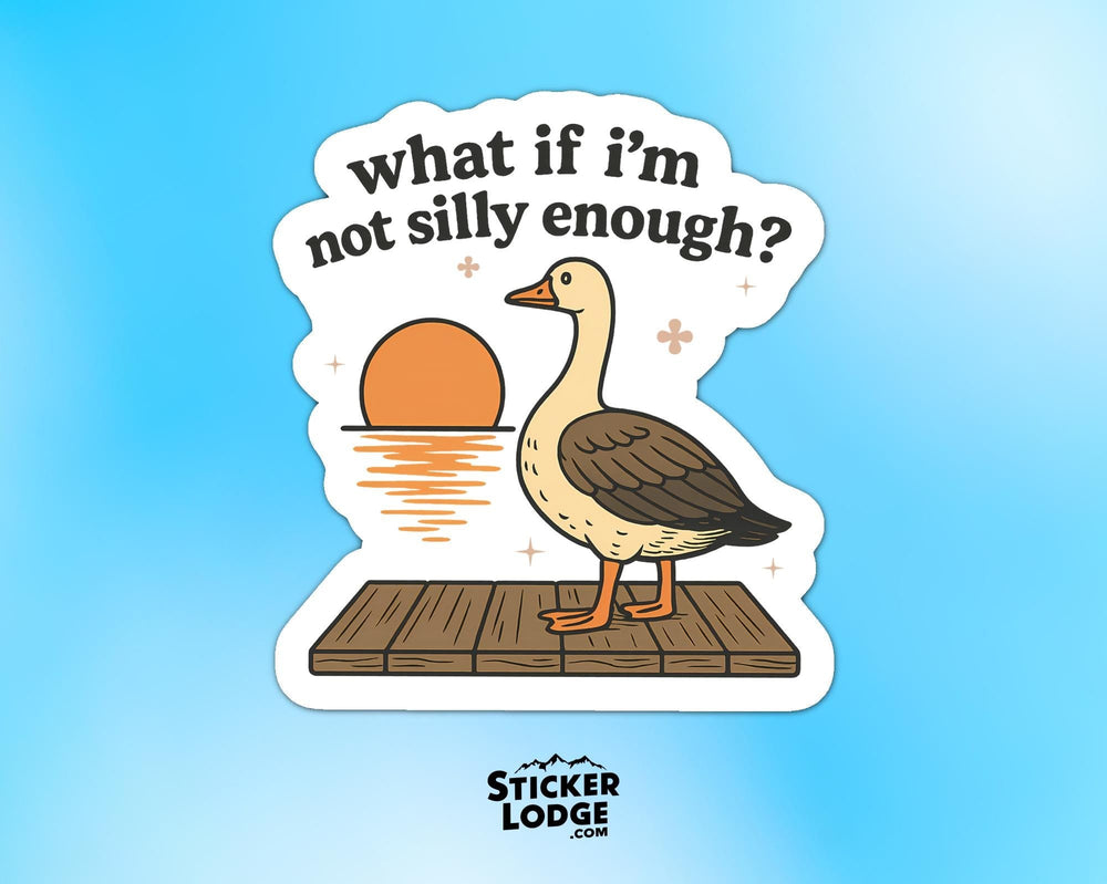 What If I'm Not Silly Enough Vinyl Sticker