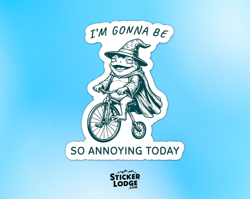 I'm Gonna Be So Annoying Today Vinyl Sticker