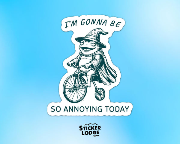 I'm Gonna Be So Annoying Today Vinyl Sticker